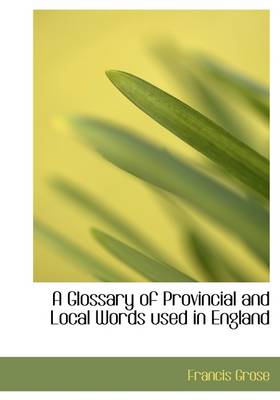 Book cover for A Glossary of Provincial and Local Words Used in England