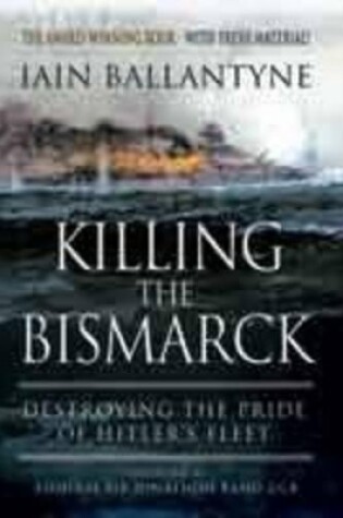 Cover of Killing the Bismarck: Destroying the Pride on Hitler's Fleet