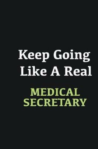 Cover of Keep Going Like a Real Medical secretary