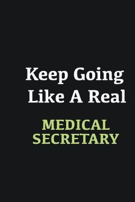 Book cover for Keep Going Like a Real Medical secretary