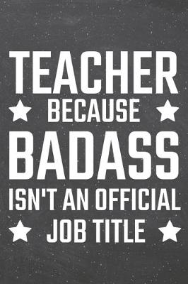 Book cover for Teacher because Badass isn't an official Job Title