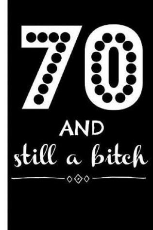 Cover of 70 and Still a Bitch