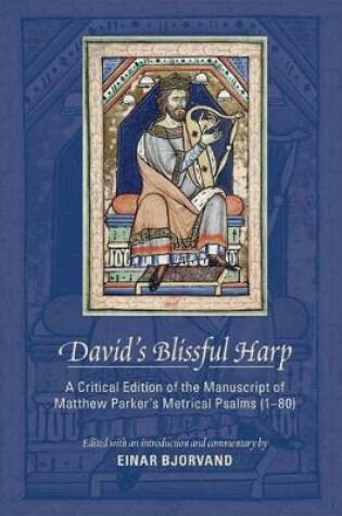 Cover of David's Blissful Harp: A Critical Edition of the Manuscript of Matthew Parker's Metrical Psalms (1-80)