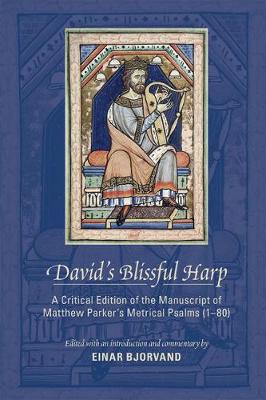 Book cover for David's Blissful Harp: A Critical Edition of the Manuscript of Matthew Parker's Metrical Psalms (1-80)