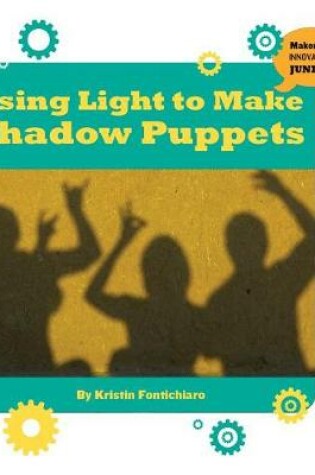 Cover of Using Light to Make Shadow Puppets