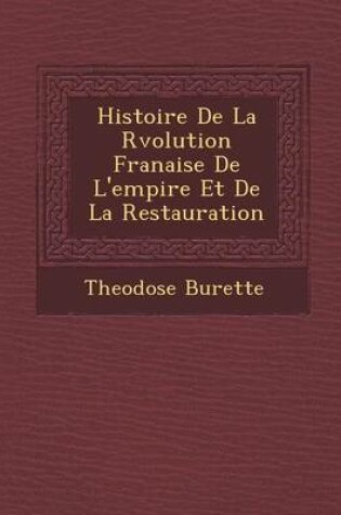 Cover of Histoire de La R Volution Fran Aise de L'Empire Et de La Restauration