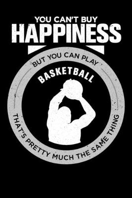 Book cover for You Can't Buy Happiness But You Can Play Basketball That's Pretty Much The Same Thing