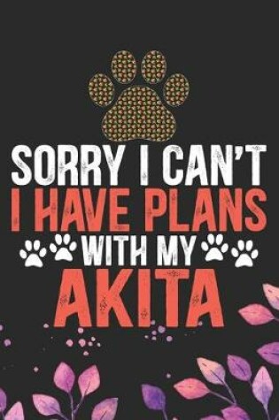 Cover of Sorry I Can't I Have Plans with My Akita