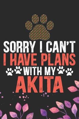 Book cover for Sorry I Can't I Have Plans with My Akita