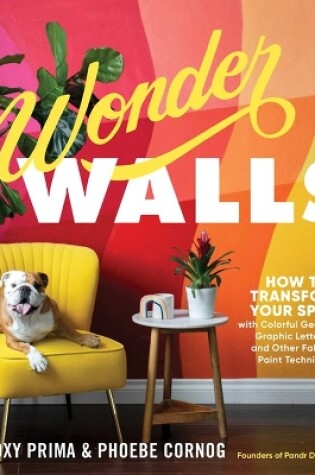 Cover of Wonder Walls: How to Transform Your Space with Colorful Geometrics, Graphic Lettering and Other Fabulous Paint Techniques