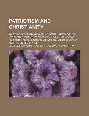 Book cover for Patriotism and Christianity; To Which Is Appended "A Reply to Criticisms" of the Work and "Patriotism, or Peace?" a Letter Called Forth by the Venezuelan Dispute Between England and the United States