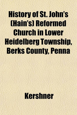 Book cover for History of St. John's (Hain's) Reformed Church in Lower Heidelberg Township, Berks County, Penna