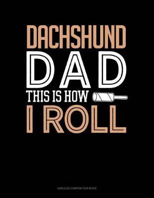 Cover of Dachshund Dad This Is How I Roll