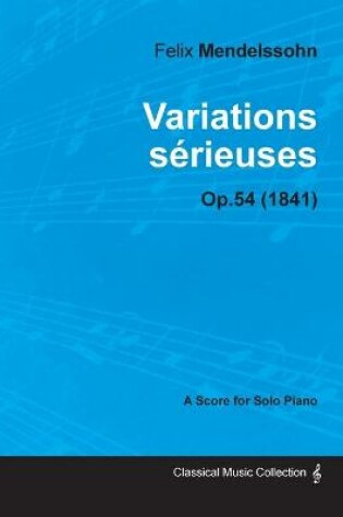 Cover of Variations Serieuses Op.54 - For Solo Piano (1841)