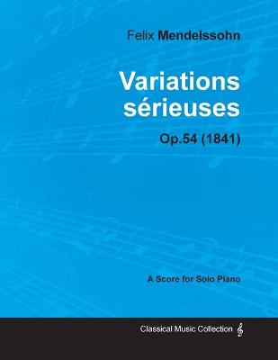 Book cover for Variations Serieuses Op.54 - For Solo Piano (1841)