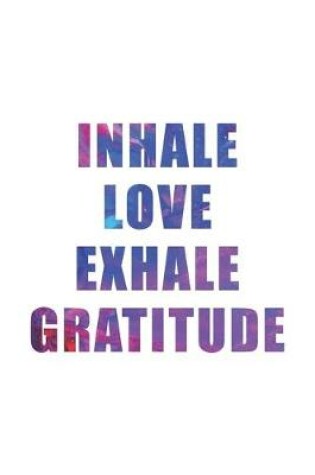 Cover of Inhale Love Exhale Gratitude