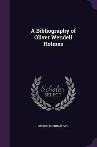 Cover of A Bibliography of Oliver Wendell Holmes