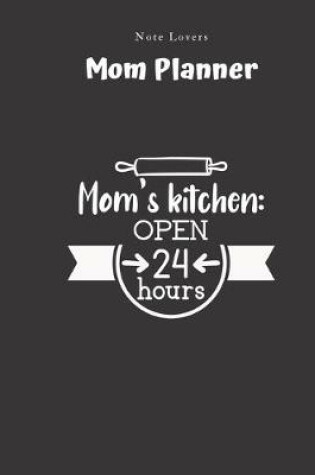 Cover of Mom's Kitchen Open 24 Hours - Mom Planner