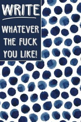 Book cover for Bullet Journal Notebook Write Whatever the Fuck You Like - Indigo Blue Ink Spots