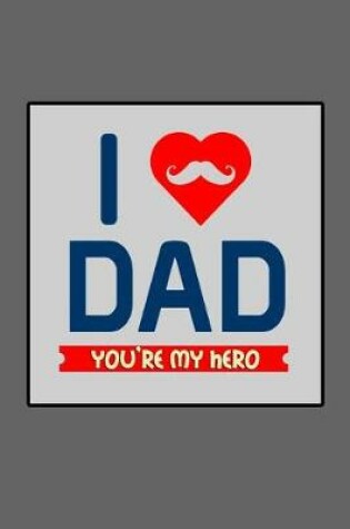 Cover of I Love Dad You're My Hero