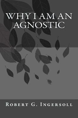 Book cover for Why I Am An Agnostic