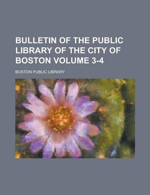 Book cover for Bulletin of the Public Library of the City of Boston Volume 3-4