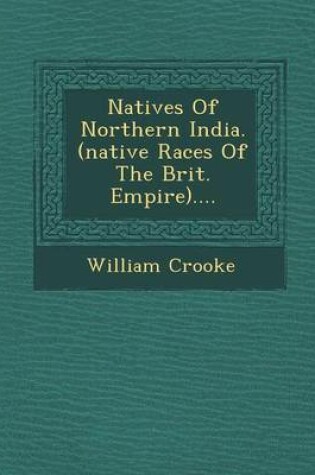 Cover of Natives of Northern India. (Native Races of the Brit. Empire)....