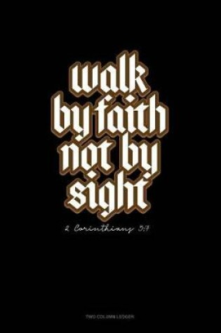 Cover of Walk by Faith Not by Sight - 2 Corinthians 5