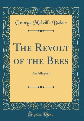 Book cover for The Revolt of the Bees: An Allegory (Classic Reprint)