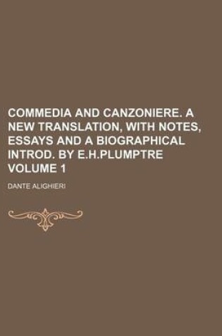 Cover of Commedia and Canzoniere. a New Translation, with Notes, Essays and a Biographical Introd. by E.H.Plumptre Volume 1
