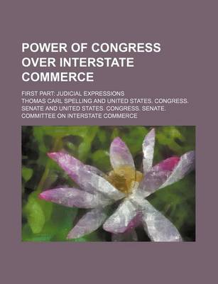 Book cover for Power of Congress Over Interstate Commerce; First Part Judicial Expressions