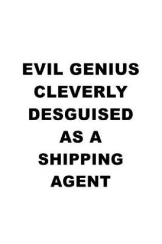 Cover of Evil Genius Cleverly Desguised As A Shipping Agent