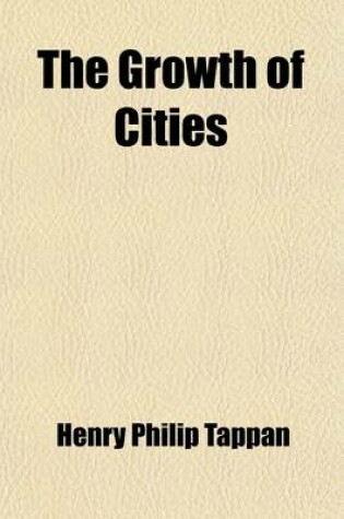 Cover of The Growth of Cities; A Discourse Delivered Before the New York Geographical Society, on the Evening of March 15th, 1855