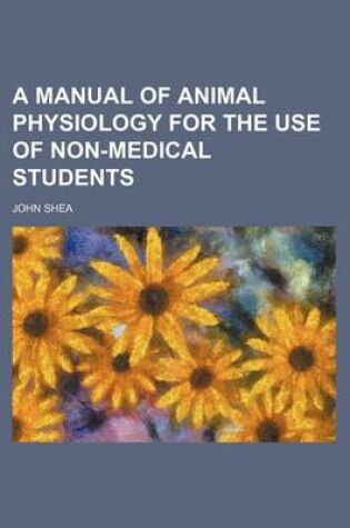Cover of A Manual of Animal Physiology for the Use of Non-Medical Students