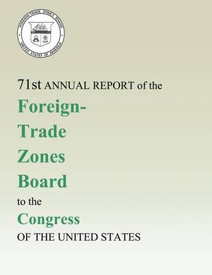 Book cover for 71st Annual Report of the Foreign-Trade Zones Board to the Congress Of The United States