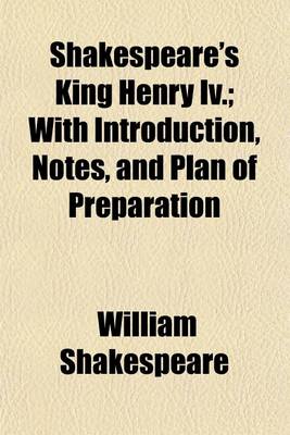 Book cover for Shakespeare's King Henry IV.; With Introduction, Notes, and Plan of Preparation