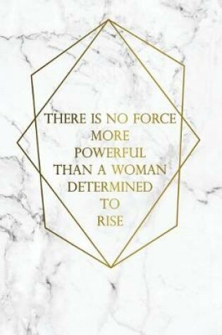 Cover of There Is No Force More Powerful Than a Women Determined to Rise