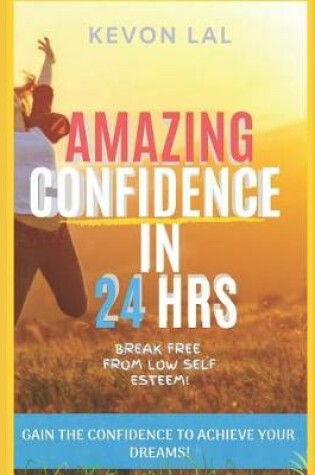 Cover of Amazing Confidence in 24 Hrs