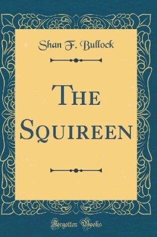 Cover of The Squireen (Classic Reprint)