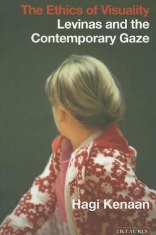 Cover of Ethics of Visuality, The: Levinas and the Contemporary Gaze