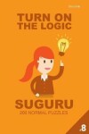 Book cover for Turn On The Logic Suguru 200 Normal Puzzles 9x9 (Volume 8)