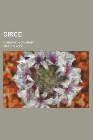 Cover of Circe; A Dramatic Fantasy