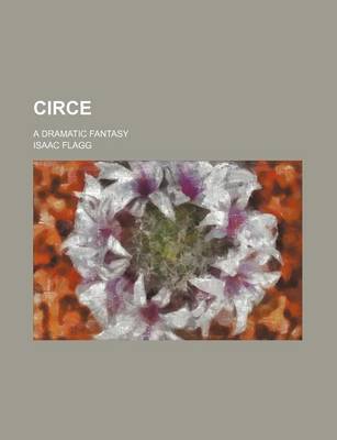 Book cover for Circe; A Dramatic Fantasy