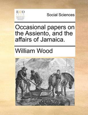 Book cover for Occasional papers on the Assiento, and the affairs of Jamaica.