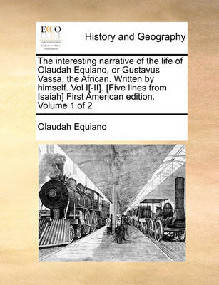 Book cover for The Interesting Narrative of the Life of Olaudah Equiano, or Gustavus Vassa, the African. Written by Himself. Vol I[-II]. [Five Lines from Isaiah] First American Edition. Volume 1 of 2