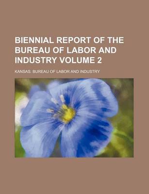 Book cover for Biennial Report of the Bureau of Labor and Industry Volume 2