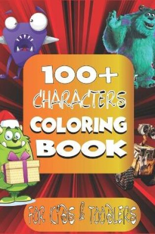 Cover of 100+ Characters Coloring Book Kids & Toddlers