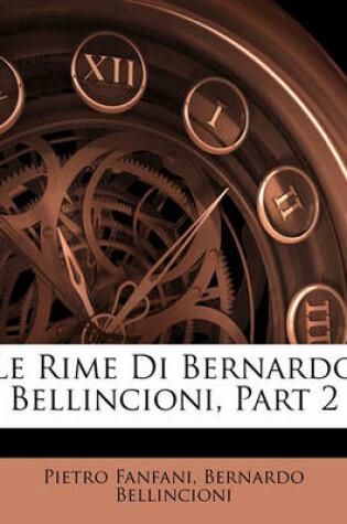 Cover of Le Rime Di Bernardo Bellincioni, Part 2