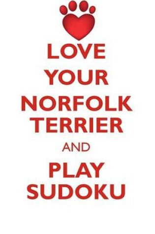 Cover of LOVE YOUR NORFOLK TERRIER AND PLAY SUDOKU NORFOLK TERRIER SUDOKU LEVEL 1 of 15