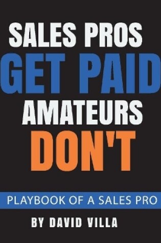 Cover of Sales Pros Get Paid, Amateurs Don't